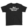me saracastic never Youth Tee