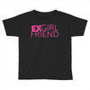 exgirl friend Toddler T-shirt
