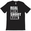 real men shoot raw T-Shirt