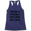 there's probably dog hair on this Racerback Tank