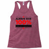 always give 100%, unless you're donating blood Racerback Tank