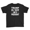 trump is not my president Youth Tee
