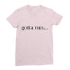 gotta run Ladies Fitted T-Shirt