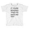 if youre reading this its white and gold Toddler T-shirt