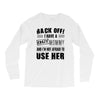 back off i have a crazy mommy and i'm not afraid to user her Long Sleeve Shirts