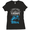 I Dont Need Therapy Need Fishing Ladies Fitted T-Shirt