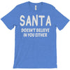 santa doesn't believe in you either T-Shirt