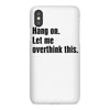 hang on. let me overthink this iPhoneX Case