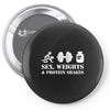 Sex, Weights and Protein Shakes Pin-back button