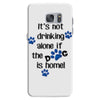 IT'S NOT DRINKING ALONE IF THE DOG IS HOME! Samsung Galaxy S7