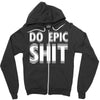 do epic shit Zipper Hoodie