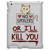 no spoilers... or i'll kill you iPad 3 and 4 Case
