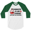 chemistry is like cooking 3/4 Sleeve Shirt