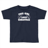 this girl loves christmas funny Toddler T-shirt