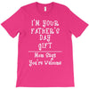 I'm Your Father's Day Gift Mom Says You're Welcome T-Shirt