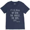 its all messy;  my hair the house the kid life V-Neck Tee