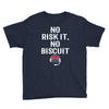 no risk it, no biscuit w Youth Tee