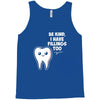 be kind i have fillings too Tank Top