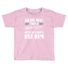 back off i have a crazy pappy and i'm not afraid to user him Toddler T-shirt