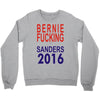 bernie fucking sanders 2016 for americans president Crewneck Sweatshirt