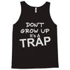 don't grow up it's a trap Tank Top