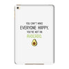 You Cant Make Everyone Happy You Are Not An Avocado iPad Mini 4