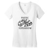 maybe tomorrow Women's V-Neck T-Shirt