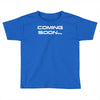 coming soon Toddler T-shirt