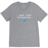 i wish i took the blue pill V-Neck Tee