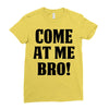 Come At Me Bro Ladies Fitted T-Shirt