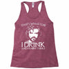i drink and i know things Racerback Tank