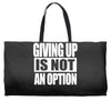 giving up is not an option Weekender Totes
