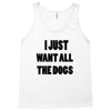 i just want all the dogs Tank Top