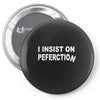 insist on perfection Pin-back button