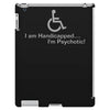 i am handicapped i'm psychotic iPad 3 and 4 Case