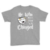 He Who Must Now Be Changed Youth Tee
