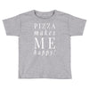 pizza makes me happy Toddler T-shirt