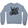 who cares Crewneck Sweatshirt