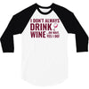 i don't always drink wine 3/4 Sleeve Shirt