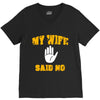 my wife said no V-Neck Tee