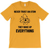 Never Trust An Atom T-Shirt