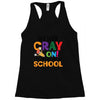 Get Your Cray On It's Last Day Of School Racerback Tank