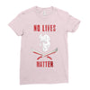 no lives matter 1 Ladies Fitted T-Shirt