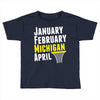 January February Michigan April - March Madness Basketball Toddler T-shirt