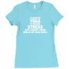I Practice Yoga To Relieve Stress Ladies Fitted T-Shirt