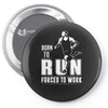 born to run forced to work Pin-back button