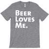 beer loves me T-Shirt