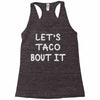 lets taco bout it Racerback Tank