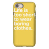 life is too short to wear boring clothes iPhone 8