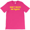 don't invite me places T-Shirt